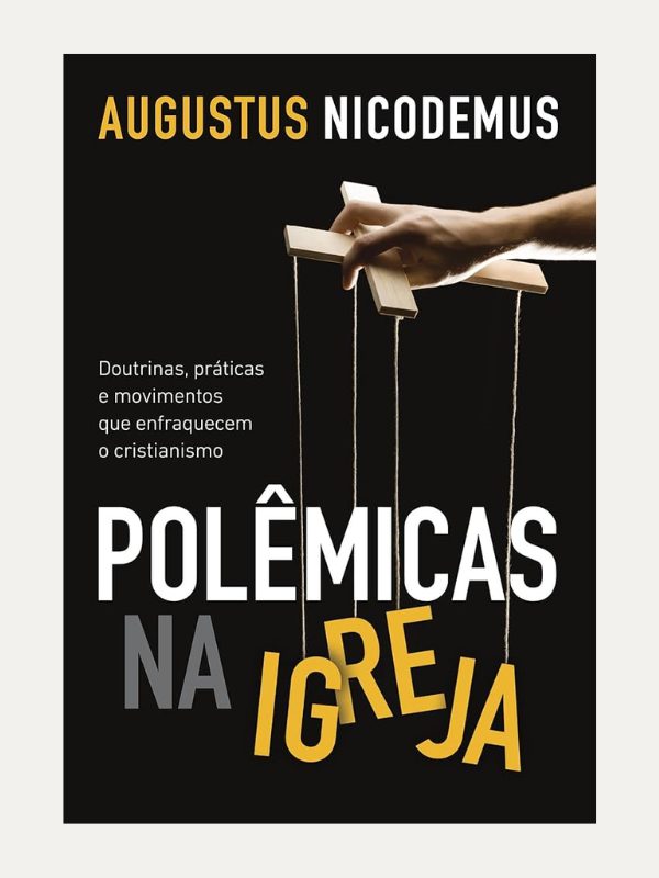 Polêmicas na Igreja - Augustus Nicodemus - Mundo Cristão