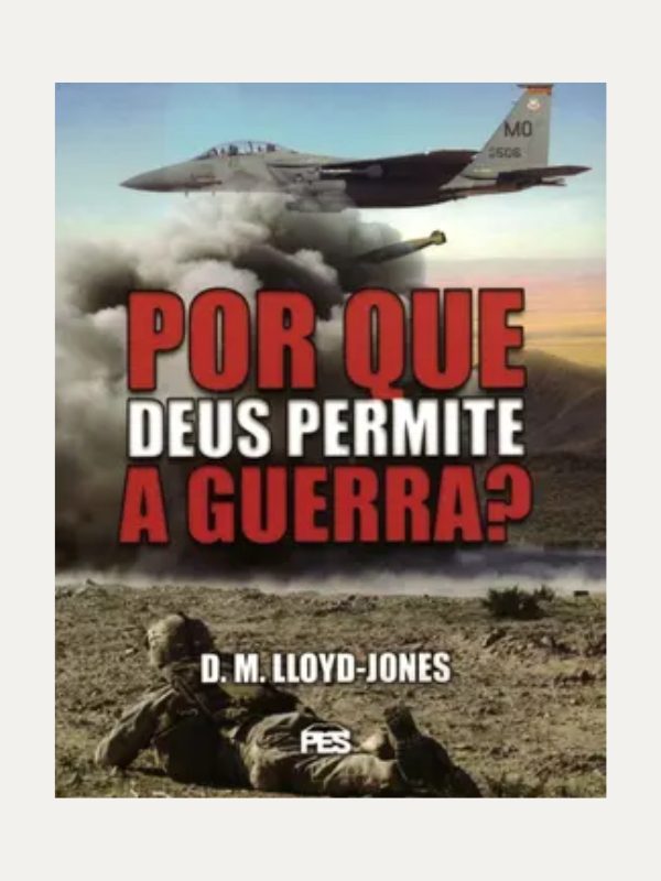 Por que Deus permite a guerra?, D. M. Lloyd-Jones  - PES