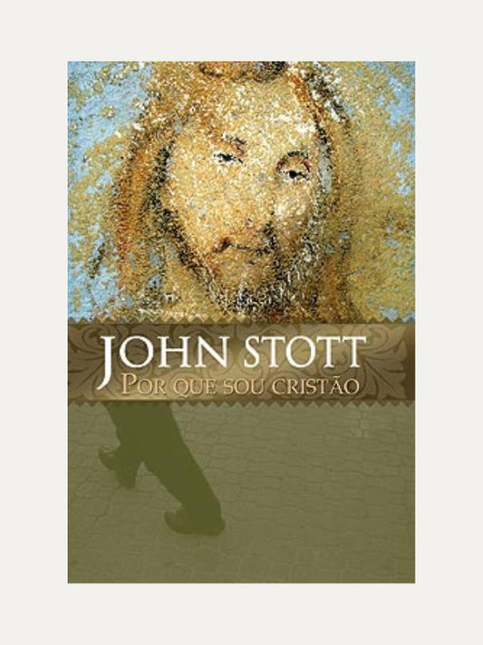 Por que Sou Cristão I John Stott I Ultimato