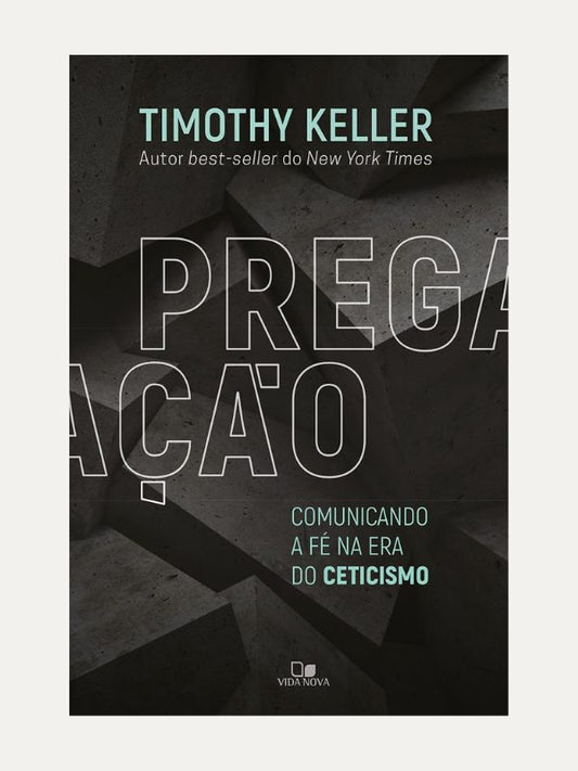 Pregação, comunicando a fé na era do ceticismo - Vida Nova