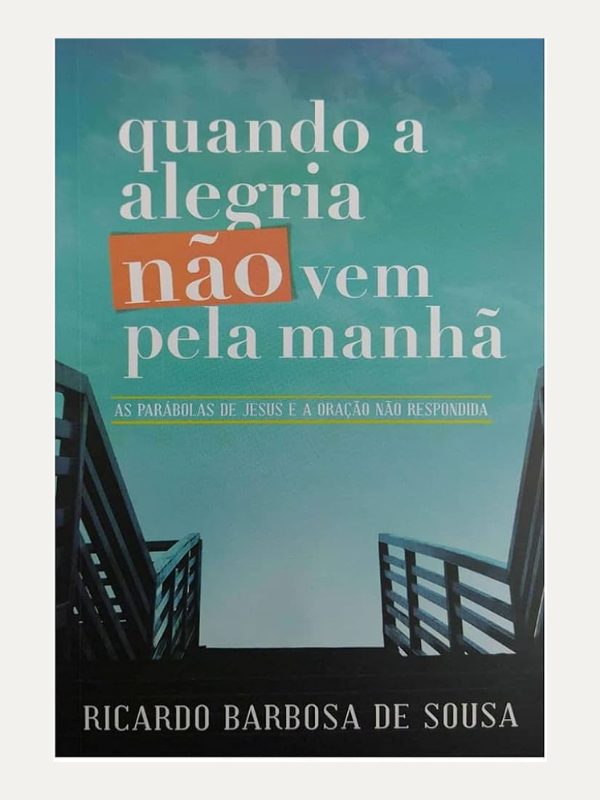 Quando a alegria não vem pela manhã I Ricardo Barbosa de Sousa I Ultimato