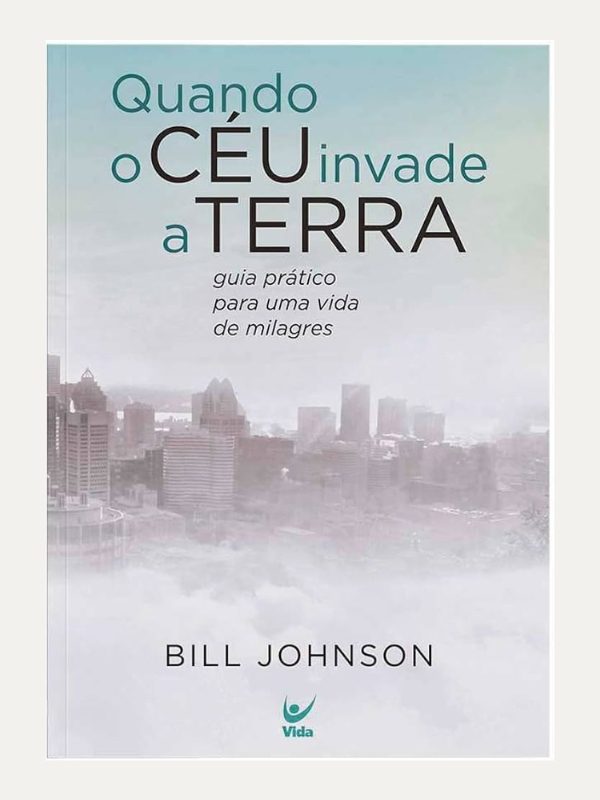 Quando o céu invade a terra I Bill Johnson