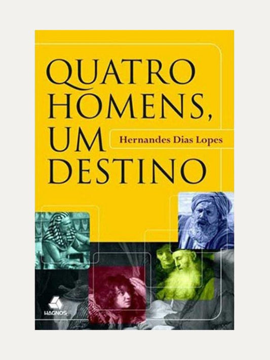 Quatro homens e um destino, Hernandes Dias Lopes - Hagnos