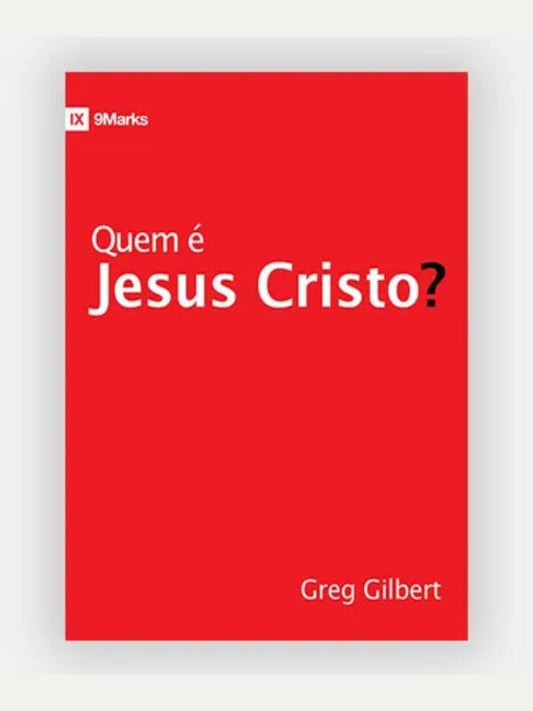 Quem é Jesus Cristo?, Greg Gilbert - Fiel