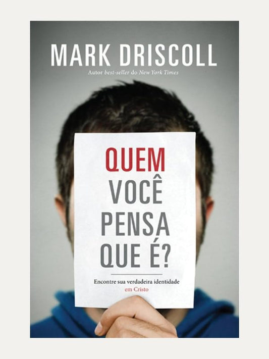 Quem você pensa que é? - Mark Driscoll - Mundo Cristão