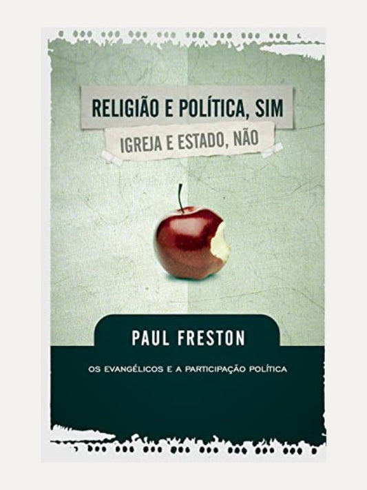 Religião e Política, Sim; Igreja e Estado, Não I Paul Freston I Ultimato