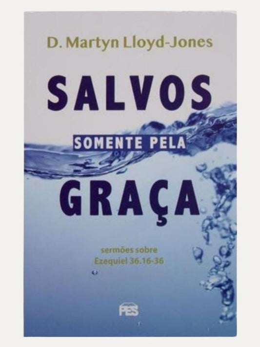 Salvos somente pela graça I Martyn Lloyd Jones