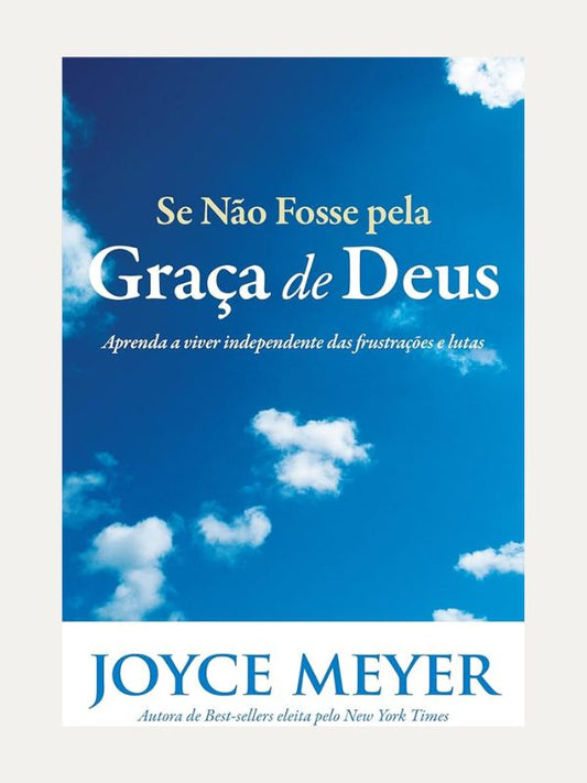 Se não fosse pela graça de Deus, Joyce Meyer - Bello