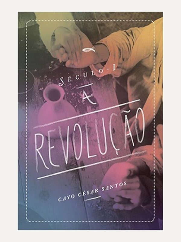 Século I - A Revolução I Cayo César Morais dos Santos I Ultimato