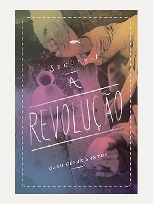 Século I - A Revolução I Cayo César Morais dos Santos I Ultimato