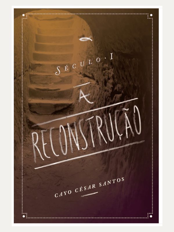 Século I A reconstrução I ayo César Morais dos Santos I Ultimato