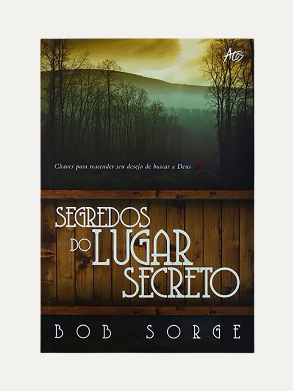 Segredos do lugar secreto, Bob Sorge