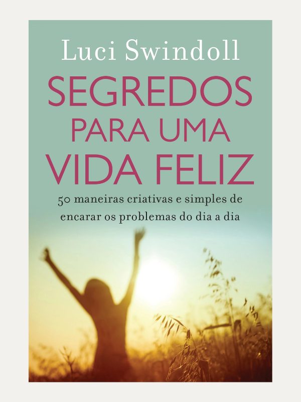 Segredos para uma vida feliz, Lucy Swindoll - Thomas Nelson