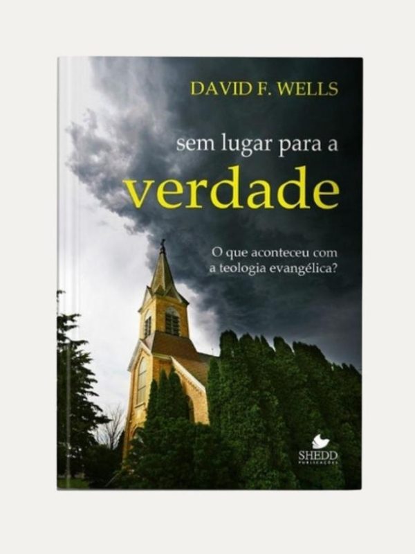 Sem lugar para a verdade, David F. Wells - Vida Nova