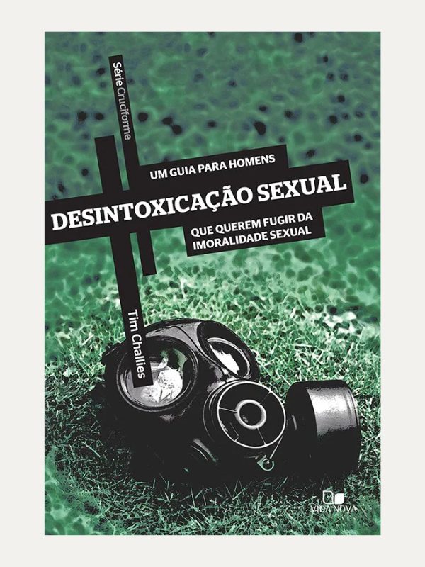 Serie Cruciforme, Desintoxicação Sexual, Tim Challies - Vida Nova