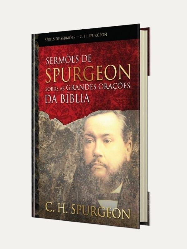 Sermões De Spurgeon Sobre As Grandes Orações Da Bíblia, Charles H. Spurgeon