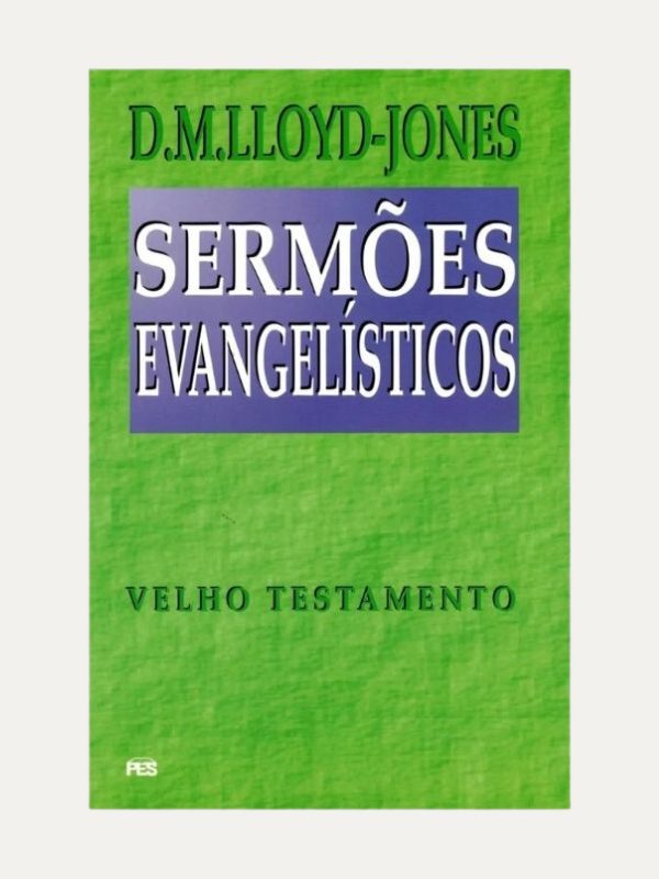 Sermões evangelisticos, AT - D. M. Lloyd-Jones - PES