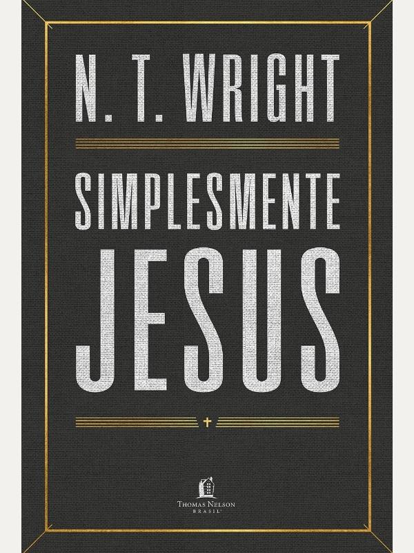 Simplesmente Jesus | N.T. Wright