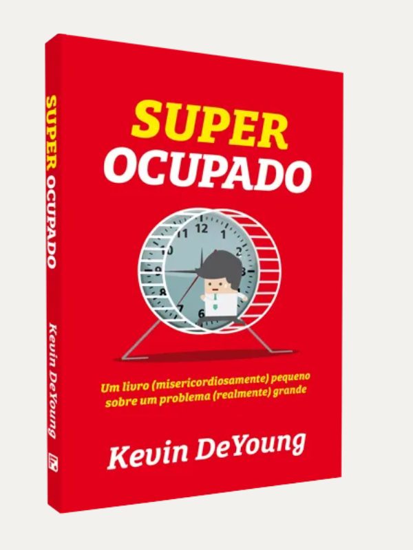 Super ocupado, Kevin DeYoung - Fiel