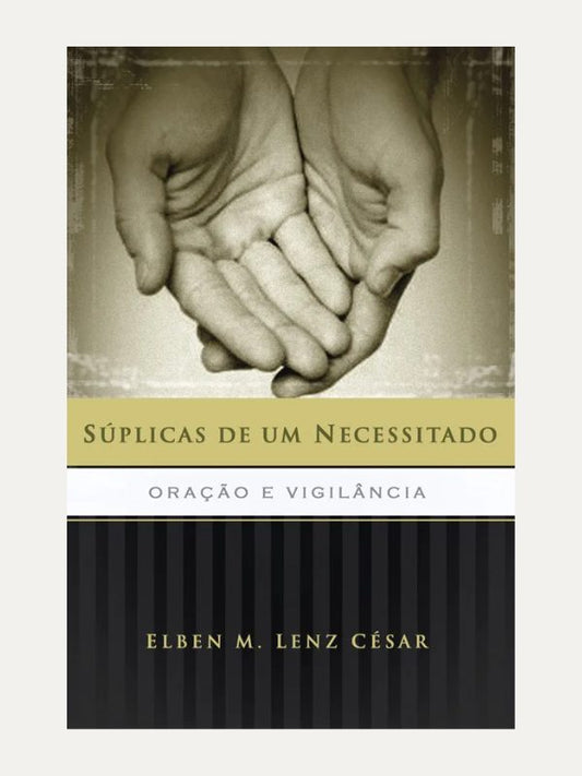 Súplicas de Um Necessitado (2ed.) I Elben Magalhães Lenz César I Ultimato