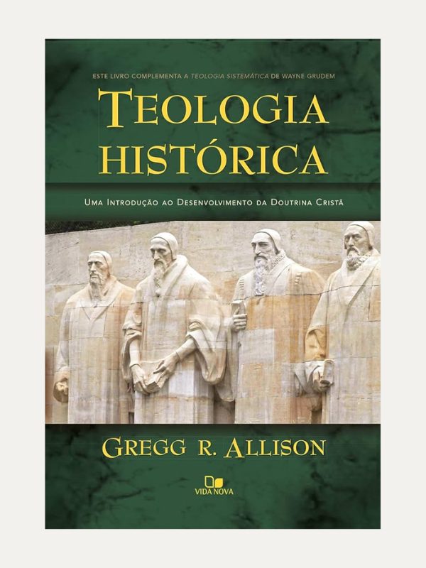 Teologia Histórica, Gregg R. Allison - Vida Nova