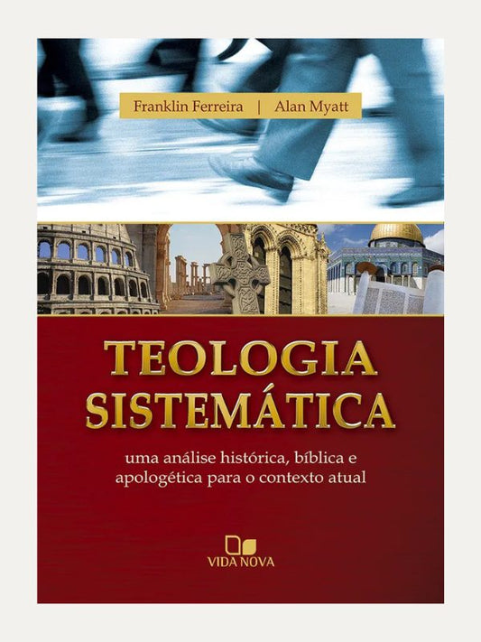 Teologia Sistemática, Franklin Ferreira &amp; Alan Myatt - Vida Nova