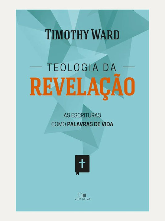 Teologia da revelaçao, Timothy Ward - Editora VIDA NOVA