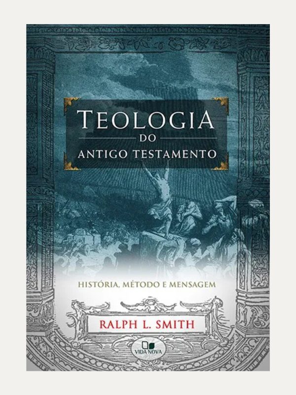 Teologia do Antigo Testamento, Ralph L. Smith - Vida Nova