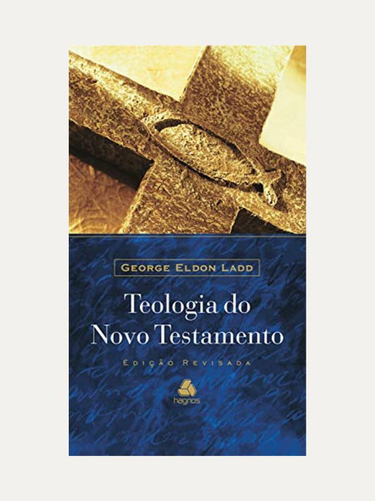 Teologia do Novo Testamento | George Eldon Ladd
