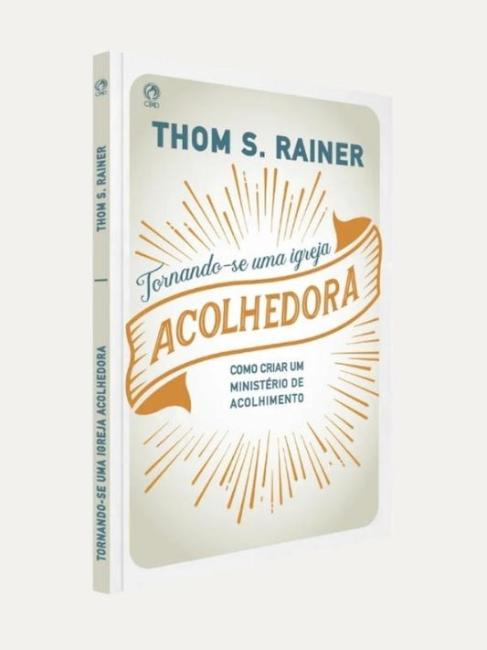 Tornando se uma igreja acolhedora | Thom Rainer