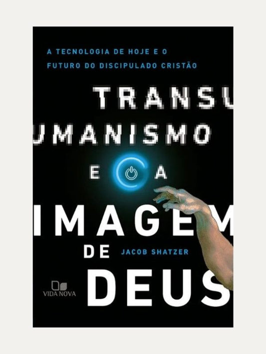Transumanismo e a imagem de Deus I Jacob Shatzer