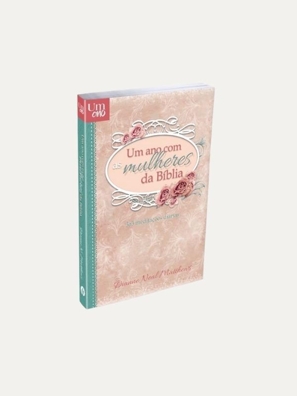 Um ano com as mulheres da bíblia I 365 meditações, Dianne Neal Matthews I Pub. Pão Diário