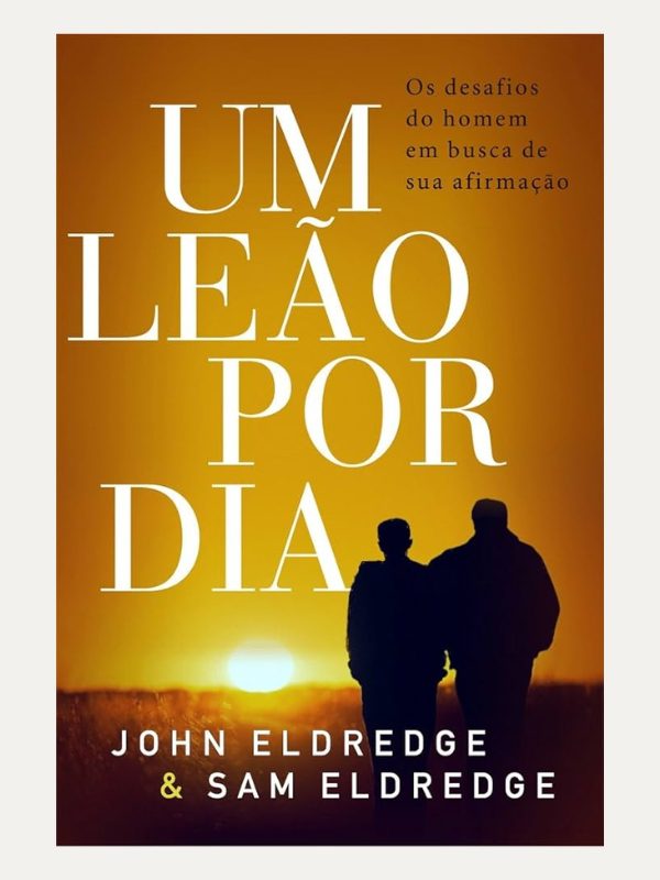 Um leão por dia, John Eldredge &amp; Sam Eldredge - Thomas Nelson