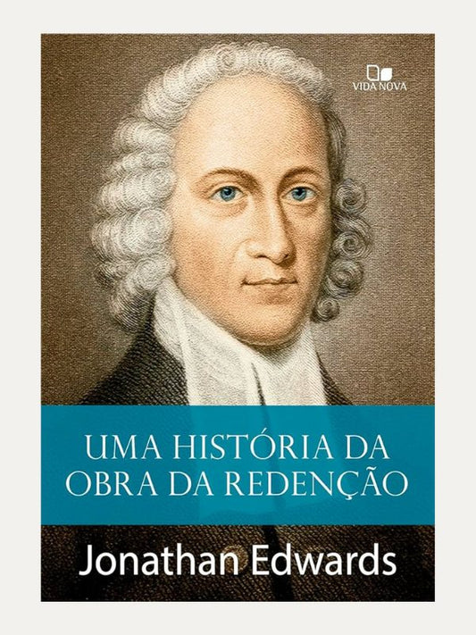 Uma História da obra da redenção I Jonathan Edwards