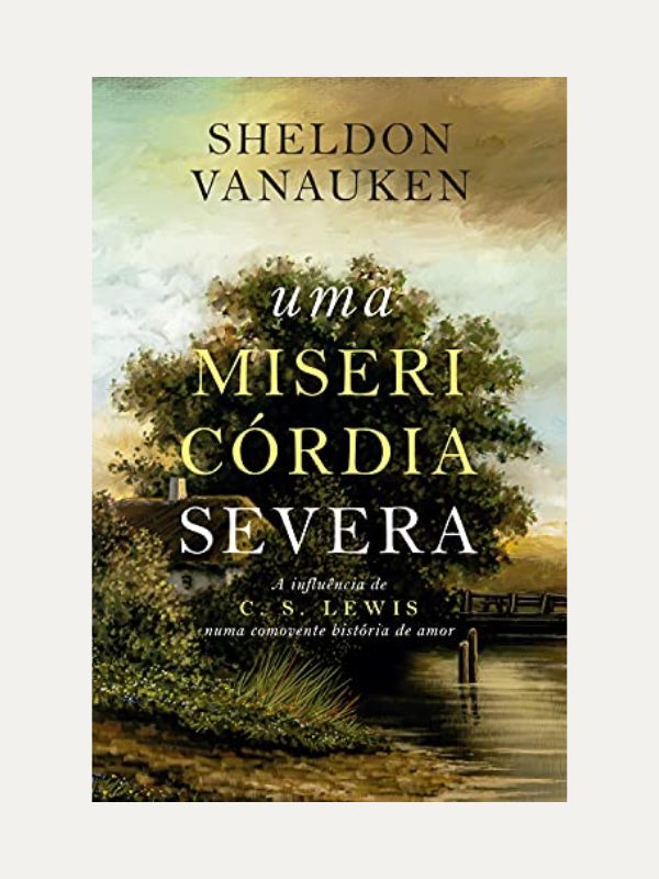 Uma Misericórdia Severa I Sheldon Vanauken I Ultimato