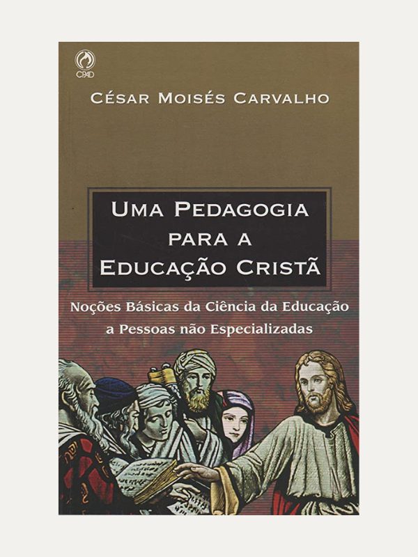 Uma Pedagogia para a educacao cristao, César Moisés Carvalho - CPAD