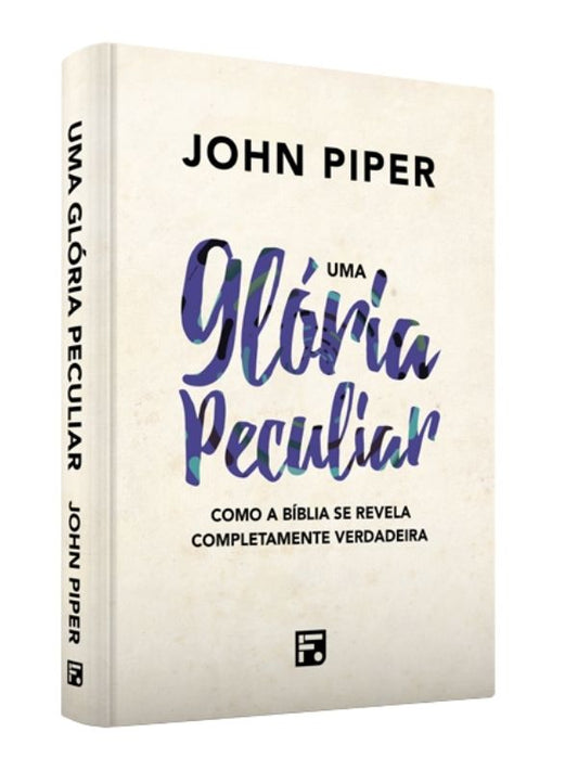 Uma gloria peculiar, 2ª Edição - John Piper - Fiel