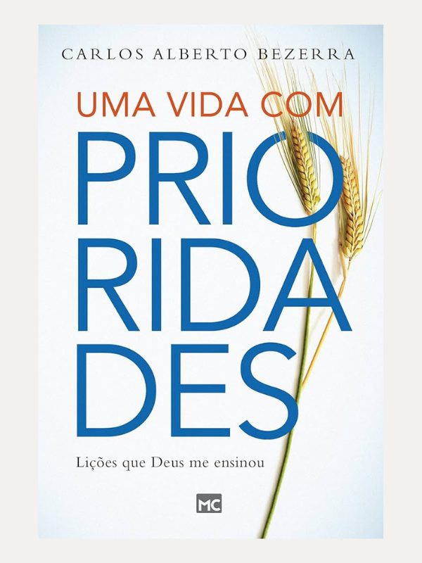Uma vida com prioridades, Carlos Alberto Bezerra - Mundo Cristao