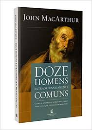 Doze homens extraordinariamente comuns, John MacArthur - Thomas Nelson