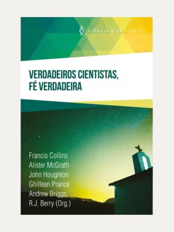 Verdadeiros Cientistas, Fé Verdadeira I Robert James Berry I Ultimato