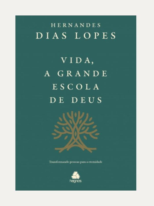 Vida, a grande escola de Deus I Hernandes Dias Lopes