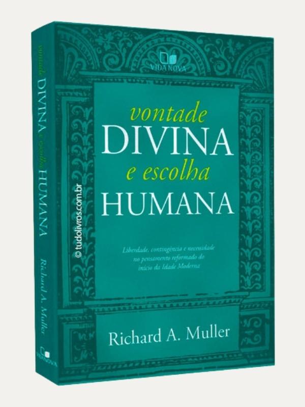 Vontade divina e escolha humana I Richard A. Muller I Vida Nova