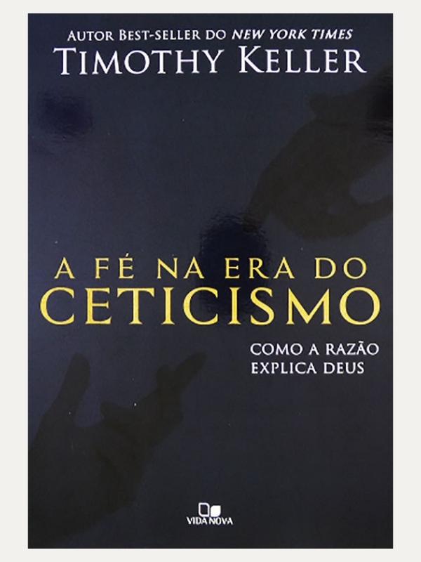 A Fe na Era do Ceticismo | Timothy Keller