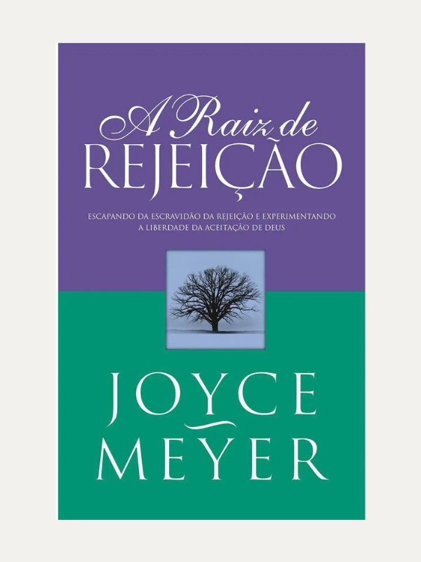 A Raiz de Rejeição | Joyce Meyer | Bello