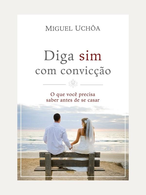 Diga sim com convicção, Miguel Uchôa - Mundo Cristão