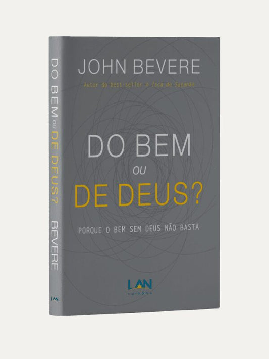 Do bem ou de Deus, John Bevere - LAN