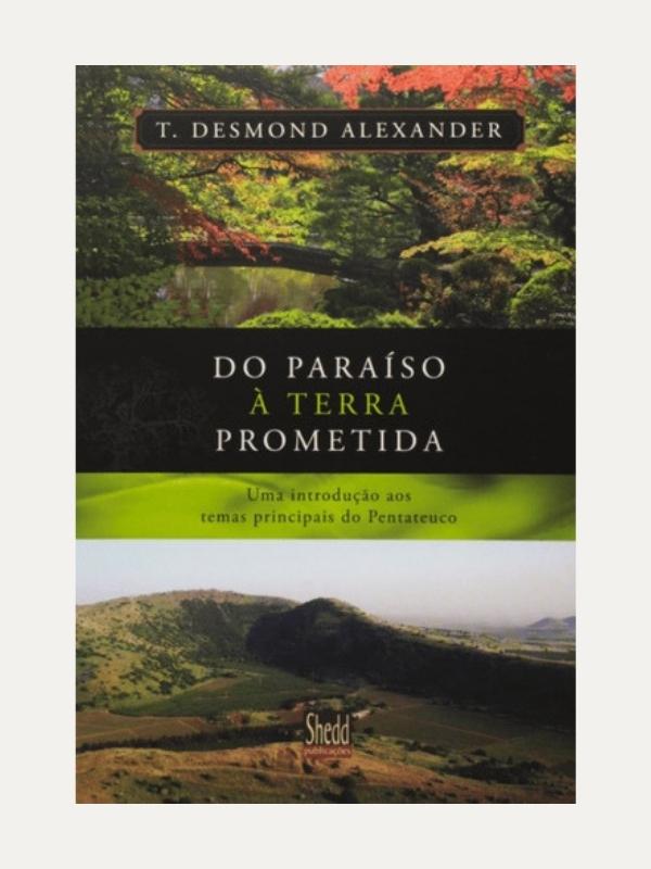 Do paraíso à terra prometida, T. Desmond Alexander - Shedd