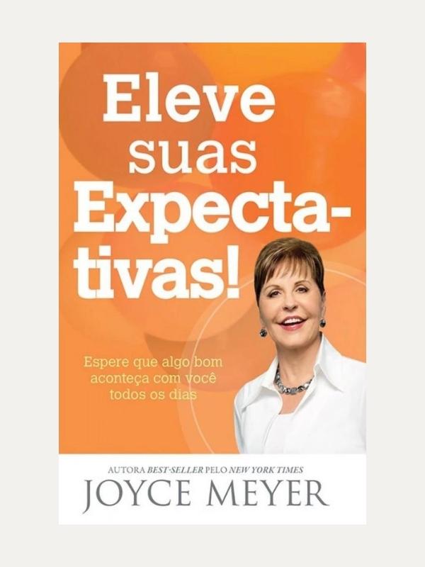 Eleve suas expectativas, Joyce Meyer - Bello