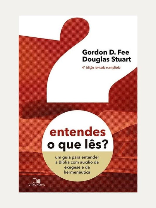 Entendes o que lês? - 4ª Ed. revisada e ampliada I Gordon D. Fee e Douglas Stuart