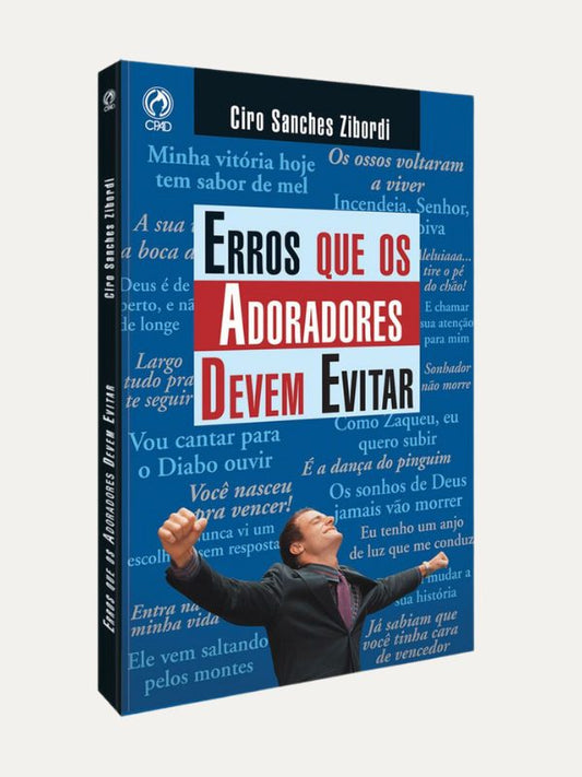 Erros que os Adoradores devem evitar I Ciro Sanches Zibordi I CPAD